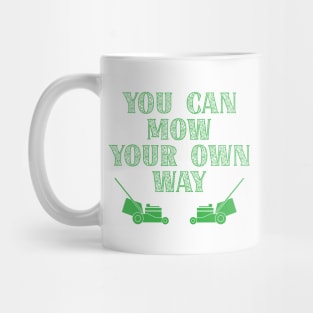 Funny Gardener Phrase - You Can Mow Your Own Way Mug